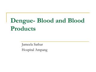 Dengue- Blood and Blood Products