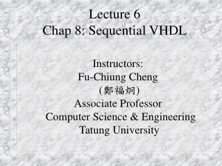 Lecture 6 Chap 8: Sequential VHDL