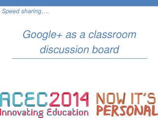 Speed sharing…. Google+ as a classroom discussion board