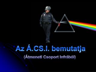 Az Á.CS.I. bemutatja