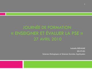 journée de formation « Enseigner et évaluer la PSE » 27 avril 2010