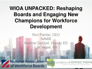 WIOA UNPACKED: Reshaping Boards and Engaging New Champions for Workforce Development