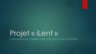 Projet «  iLent  »