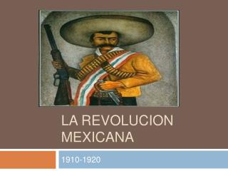 LA REVOLUCION MEXICANA