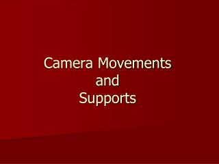 Camera Movements and Supports