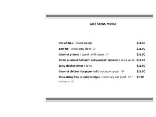 SALT TAPAS MENU Trio of dips | mixed breads						 $11.90 Beef rib | sticky BBQ glaze GF $11.90