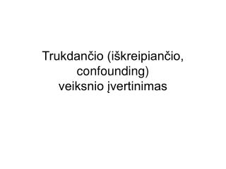 Trukdančio (iškreipiančio, confounding) veiksnio įvertinimas