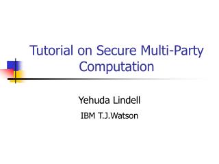 Tutorial on Secure Multi-Party Computation