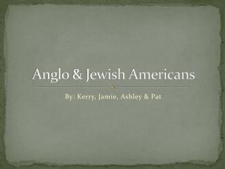 Anglo &amp; Jewish Americans