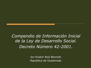 Compendio de Información Inicial de la Ley de Desarrollo Social. Decreto Número 42-2001.