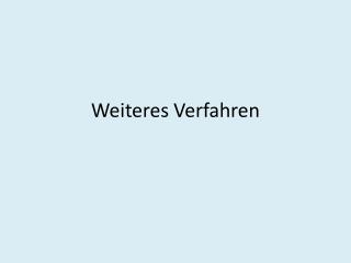 Weiteres Verfahren