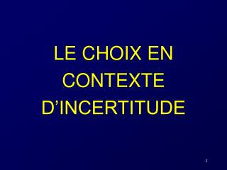 LE CHOIX EN CONTEXTE D’INCERTITUDE