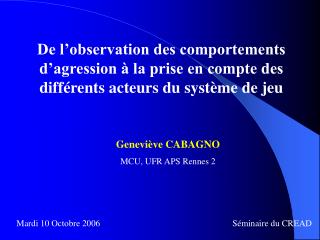 Geneviève CABAGNO MCU, UFR APS Rennes 2