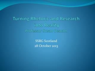 Turning Rhetoric and Research into Reality Professor Susan Deacon