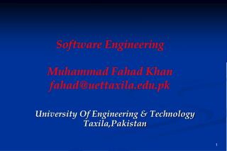 Software Engineering Muhammad Fahad Khan fahad@uettaxila.pk