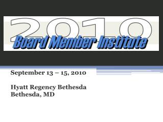 September 13 – 15, 2010 Hyatt Regency Bethesda Bethesda, MD