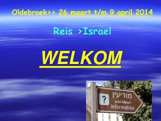 Oldebroek&gt;&gt; 26 maart t/m 9 april 2014 Reis &gt;Israel