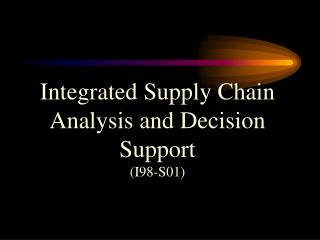 Integrated Supply Chain Analysis and Decision Support (I98-S01)