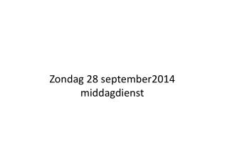 Zondag 28 september2014 middagdienst