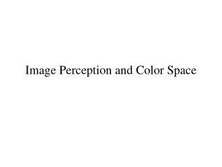 Image Perception and Color Space