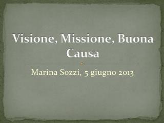 Visione, Missione, Buona Causa