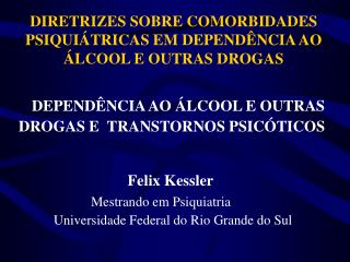 DIRETRIZES SOBRE COMORBIDADES PSIQUIÁTRICAS EM DEPENDÊNCIA AO ÁLCOOL E OUTRAS DROGAS