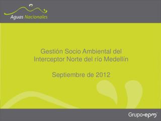 Gestión Socio Ambiental del Interceptor Norte del río Medellín Septiembre de 2012