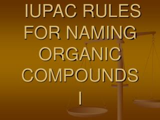 IUPAC RULES FOR NAMING ORGANIC COMPOUNDS I