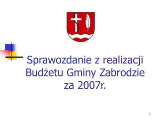 Sprawozdanie z realizacji Budżetu Gminy Zabrodzie za 2007r.