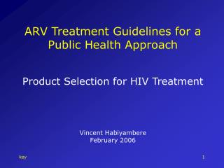 ARV Treatment Guidelines for a Public Health Approach Product Selection for HIV Treatment
