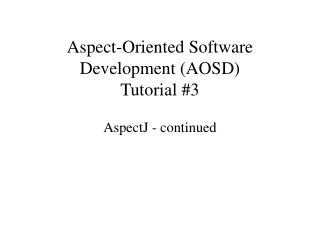 Aspect-Oriented Software Development (AOSD) Tutorial #3
