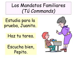 Los Mandatos Familiares (Tú Commands)