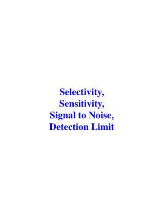 Selectivity, Sensitivity, Signal to Noise, Detection Limit
