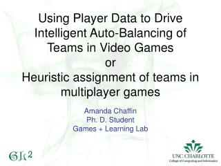 Amanda Chaffin Ph. D. Student Games + Learning Lab