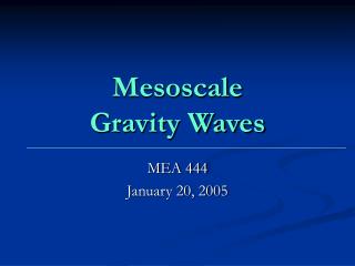 Mesoscale Gravity Waves