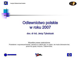 Odlewnictwo polskie w roku 2007 doc. dr inż. Jerzy Tybulczuk