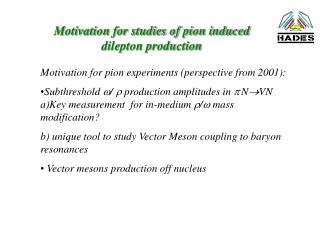 Motivation for studies of pion induced dilepton production