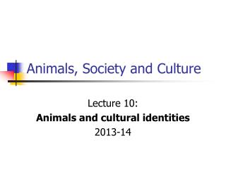 Animals, Society and Culture