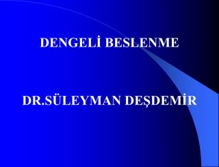 DENGELİ BESLENME DR.SÜLEYMAN DEŞDEMİR