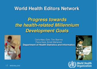 World Health Editors Network P rogress towards the health-related Millennium Development Goals