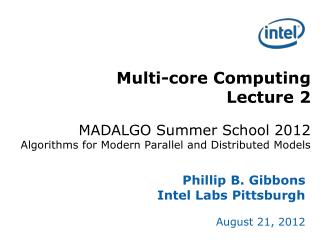 Phillip B. Gibbons Intel Labs Pittsburgh August 21, 2012