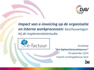Studiedag “Het digitaal facturatieproces” 29 september 2014 Virginie Lovelinggebouw, Gent