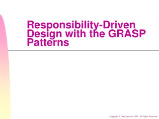 Responsibility-Driven Design with the GRASP Patterns