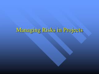 Managing Risks in Projects