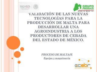 PROCESO DE MALTAJE Equipo y maquinaria