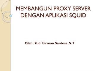 MEMBANGUN PROXY SERVER DENGAN APLIKASI SQUID