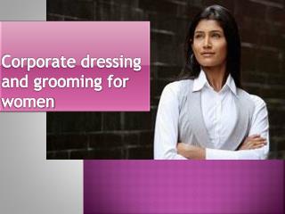 Corporate dressing and grooming for women
