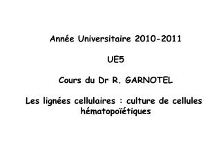 Année Universitaire 2010-2011 UE5 Cours du Dr R. GARNOTEL