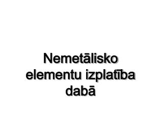 Nemetālisko elementu izplatība dabā