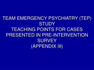 TEAM EMERGENCY PSYCHIATRY (TEP) STUDY